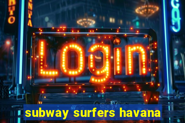 subway surfers havana